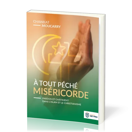 A TOUT PECHE MISERICORDE - PARDON ET CHATIMENT DANS L'ISLAM ET LE CHRISTIANISME
