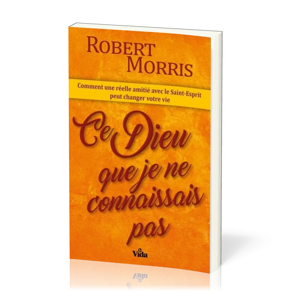 CE DIEU QUE JE NE CONNAISSAIS PAS - COMMENT UNE REELLE AMITIE AVEC LE ST ESPRIT PEUT CHANGER VOTRE