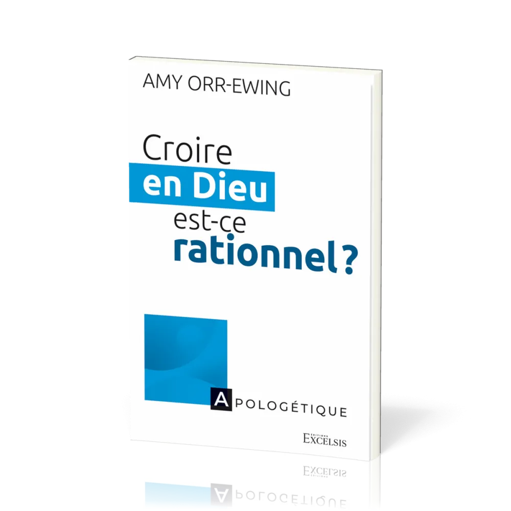 CROIRE EN DIEU, EST-CE RATIONNEL ?
