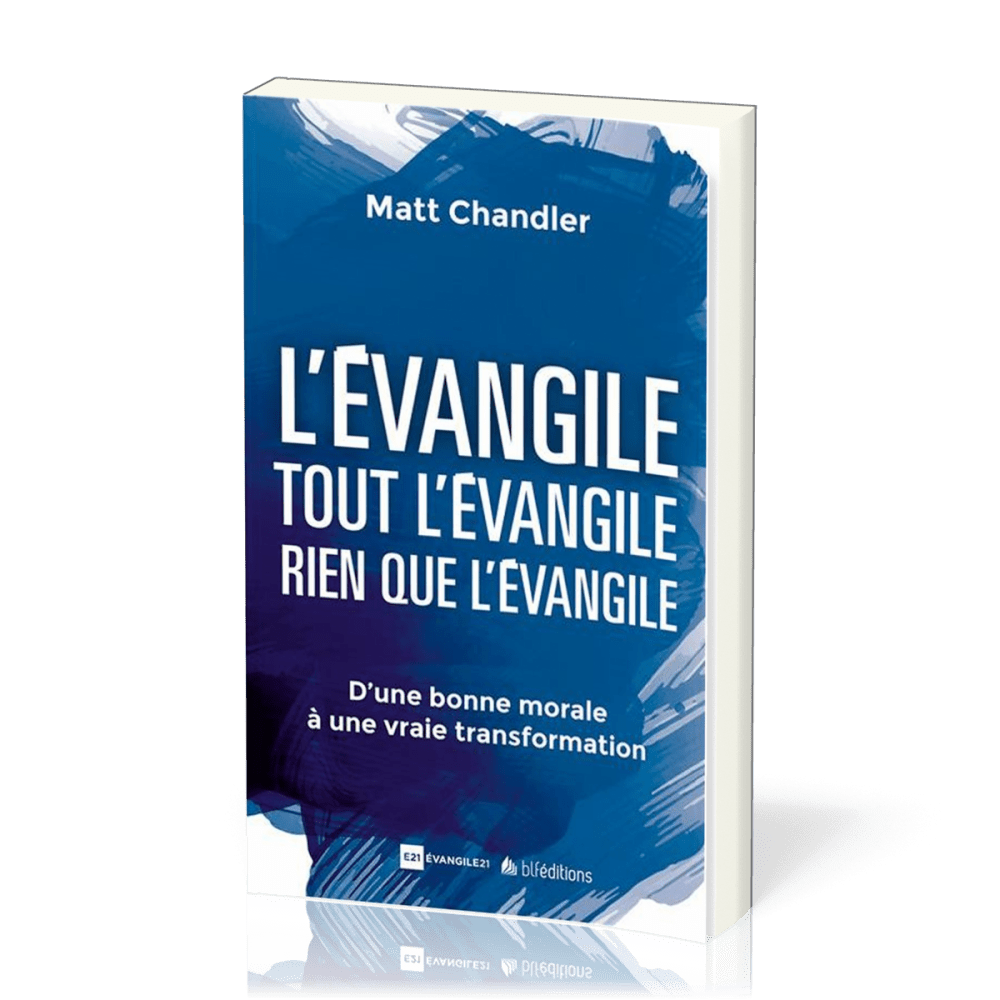 EVANGILE TOUT L'EVANGILE RIEN QUE L'EVANGILE (L') - D'UNE BONNE MORALE A UNE VRAI TRANSFORMATION