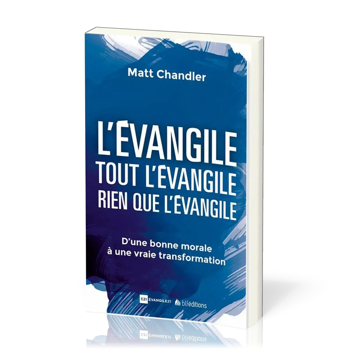 EVANGILE TOUT L'EVANGILE RIEN QUE L'EVANGILE (L') - D'UNE BONNE MORALE A UNE VRAI TRANSFORMATION