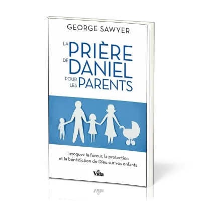 PRIERE DE DANIEL POUR LES PARENTS