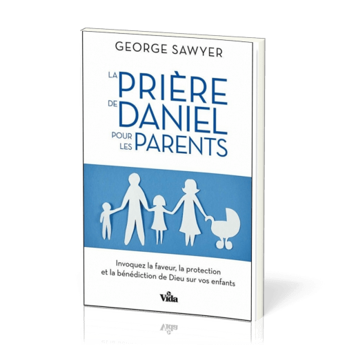 PRIERE DE DANIEL POUR LES PARENTS