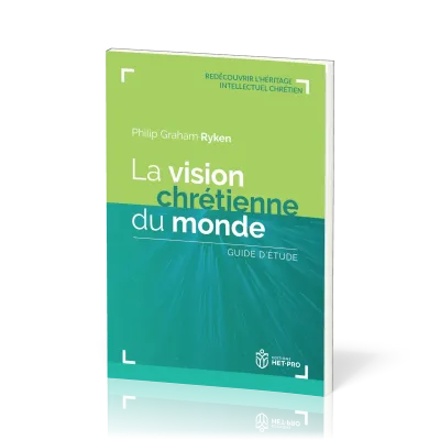 VISION CHRETIENNE DU MONDE (LA) - REDECOUVRIR L'HERITAGE INTELLECTUEL CHRETIEN