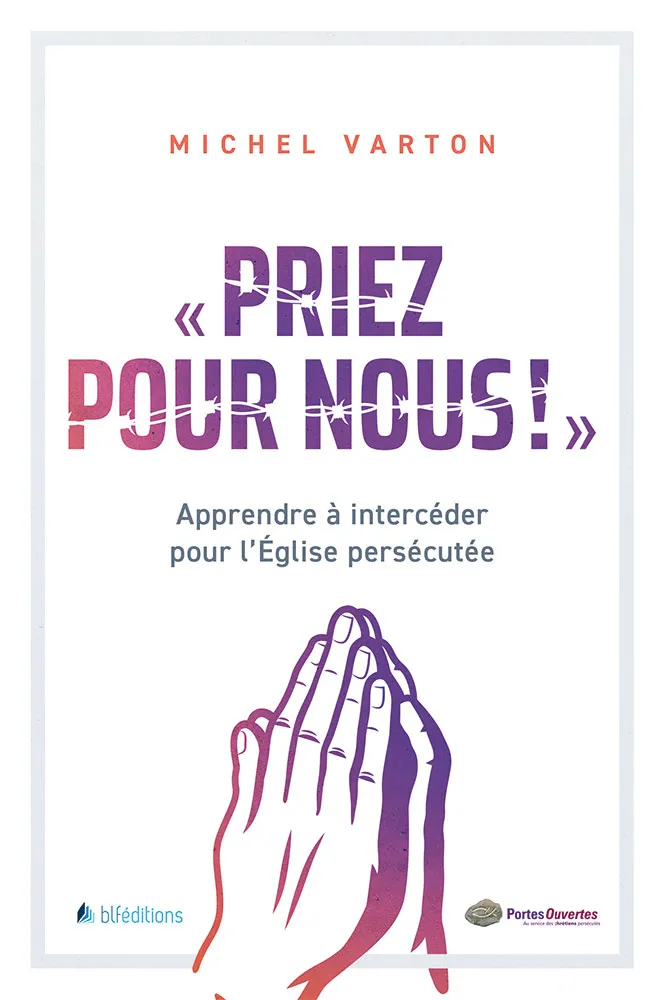 PRIEZ POUR NOUS ! - APPRENDRE A INTERCEDER POUR L'EGLISE PERSECUTEE