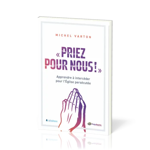 PRIEZ POUR NOUS ! - APPRENDRE A INTERCEDER POUR L'EGLISE PERSECUTEE