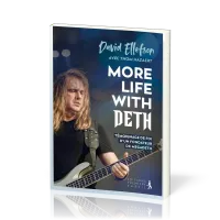 MORE LIFE WITH DETH - TEMOIGNAGE DE FOI D'UN FONDATEUR DE MEGADETH