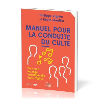 MANUEL POUR LA CONDUITE DU CULTE -POUR UNE LOUANGE INTENTIONNELLE DANS L'EGLISE