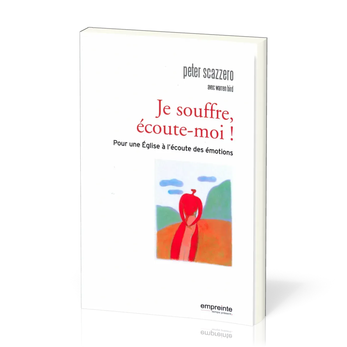 JE SOUFFRE ECOUTE MOI! POUR UNE EGLISE A L'ECOUTE DES EMOTIONS