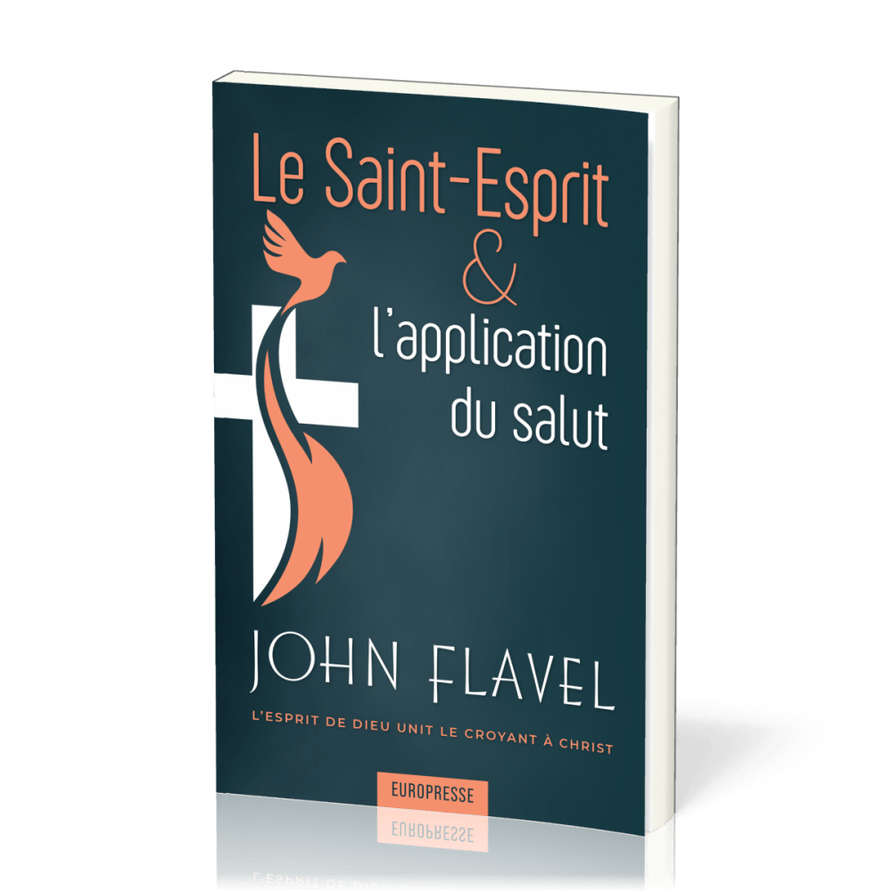 SAINT-ESPRIT & L'APPLICATION DU SALUT (LE) - L'ESPRIT DE DIEU UNIT LE CROYANT A CHRIST
