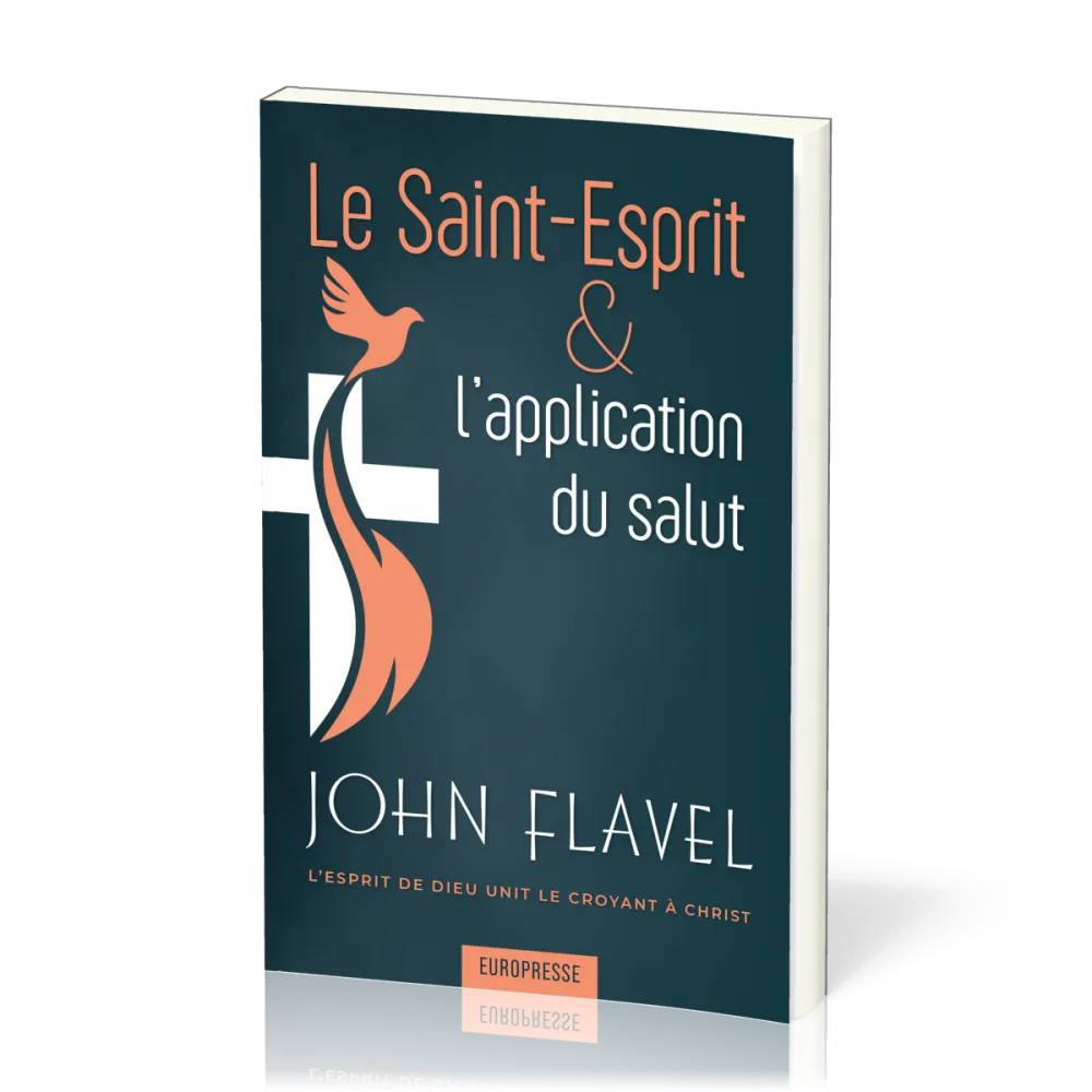 SAINT-ESPRIT & L'APPLICATION DU SALUT (LE) - L'ESPRIT DE DIEU UNIT LE CROYANT A CHRIST