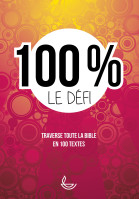 100 % LE DEFI - TRAVERSE LA BIBLE EN 100 TEXTES