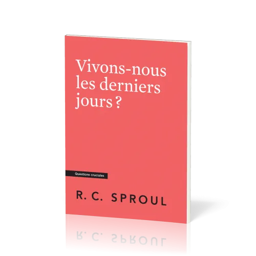 VIVONS-NOUS LES DERNIERS JOURS ?