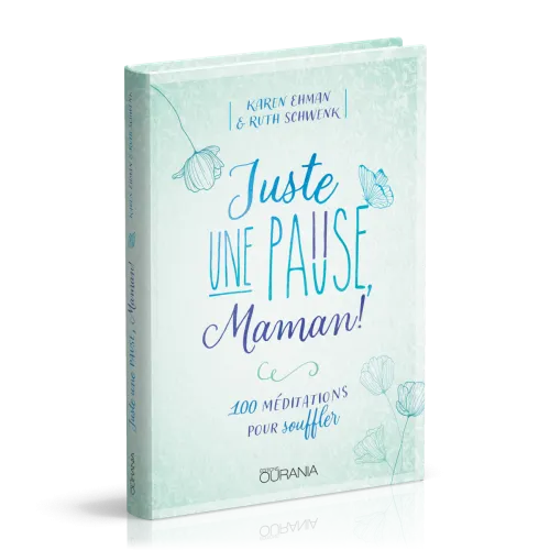 JUSTE UNE PAUSE MAMAN - 100 MEDITATIONS POUR SOUFFLER