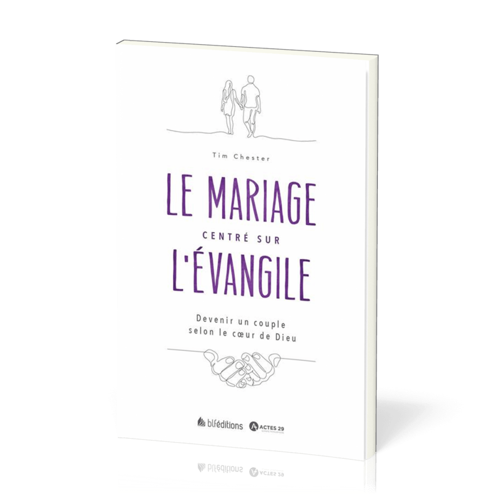 MARIAGE CENTRE SUR L'EVANGILE (LE) - DEVENIR UN COUPLE SELON LE COEUR DE DIEU