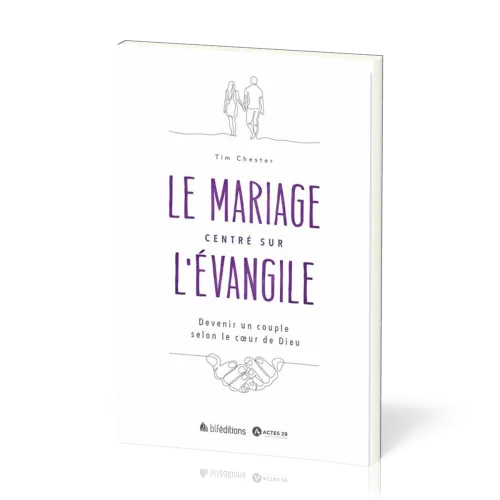 MARIAGE CENTRE SUR L'EVANGILE (LE) - DEVENIR UN COUPLE SELON LE COEUR DE DIEU