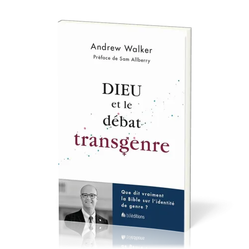 DIEU ET LE DEBAT TRANSGENRE - QUE DIT VRAIMENT LA BIBLE SUE LE DEBAT TRANSGENRE ?