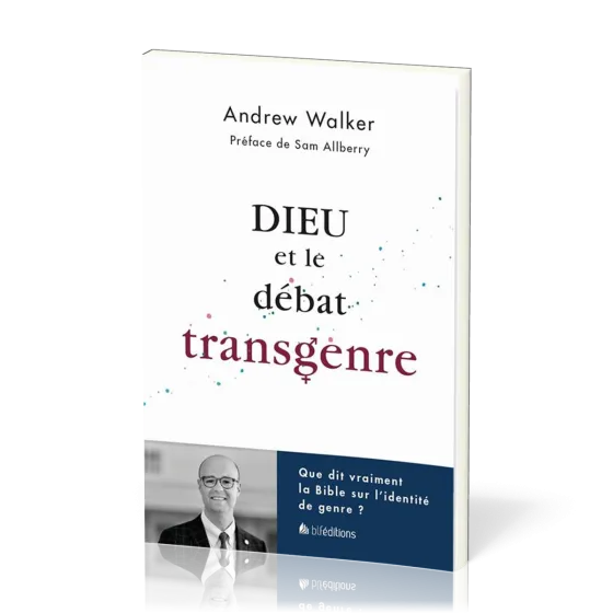 DIEU ET LE DEBAT TRANSGENRE - QUE DIT VRAIMENT LA BIBLE SUE LE DEBAT TRANSGENRE ?