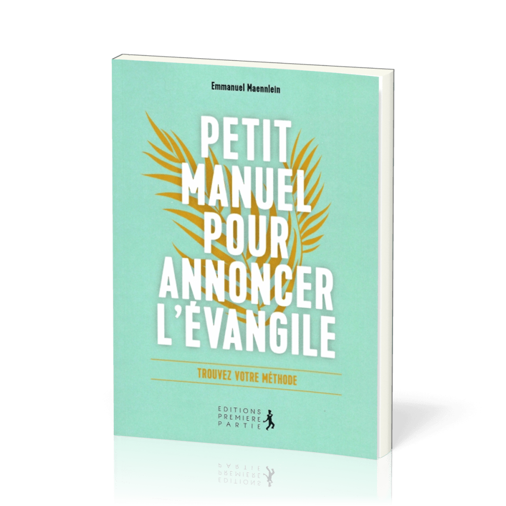 PETIT MANUEL POUR ANNONCER L'EVANGILE - TROUVER VOTRE METHODE