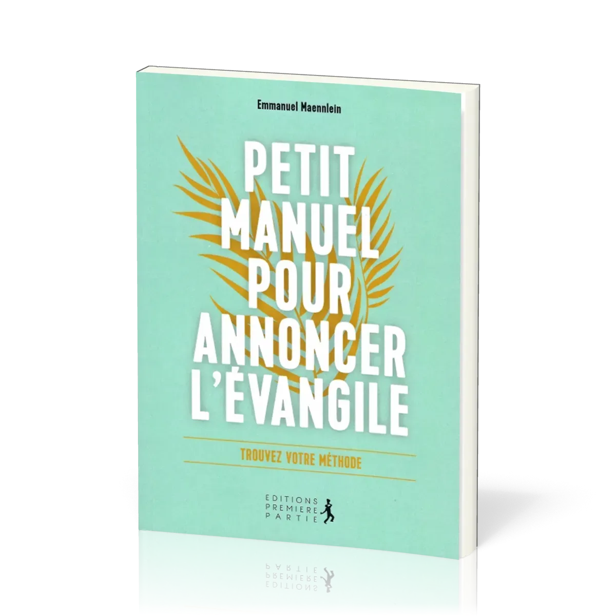 PETIT MANUEL POUR ANNONCER L'EVANGILE - TROUVER VOTRE METHODE