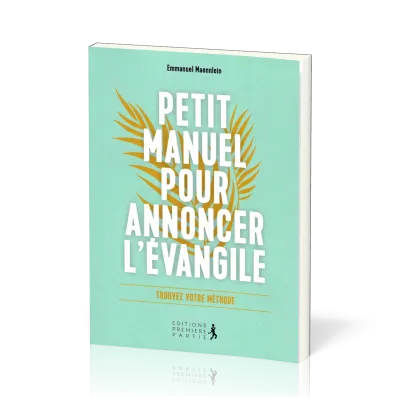 PETIT MANUEL POUR ANNONCER L'EVANGILE - TROUVER VOTRE METHODE
