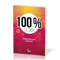 100 % LE DEFI - TRAVERSE LA BIBLE EN 100 TEXTES