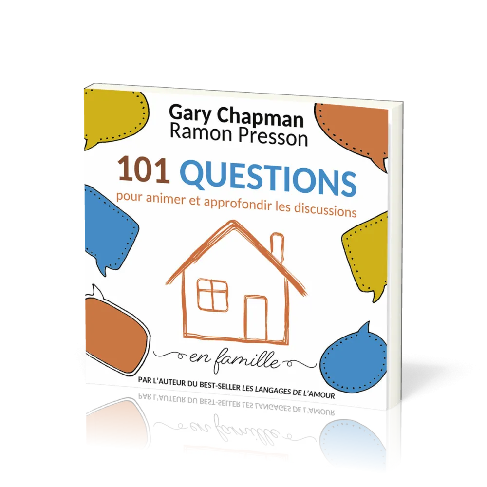 101 QUESTIONS POUR ANIMER ET APPROFONDIR LES DISCUSSIONS EN FAMILLE
