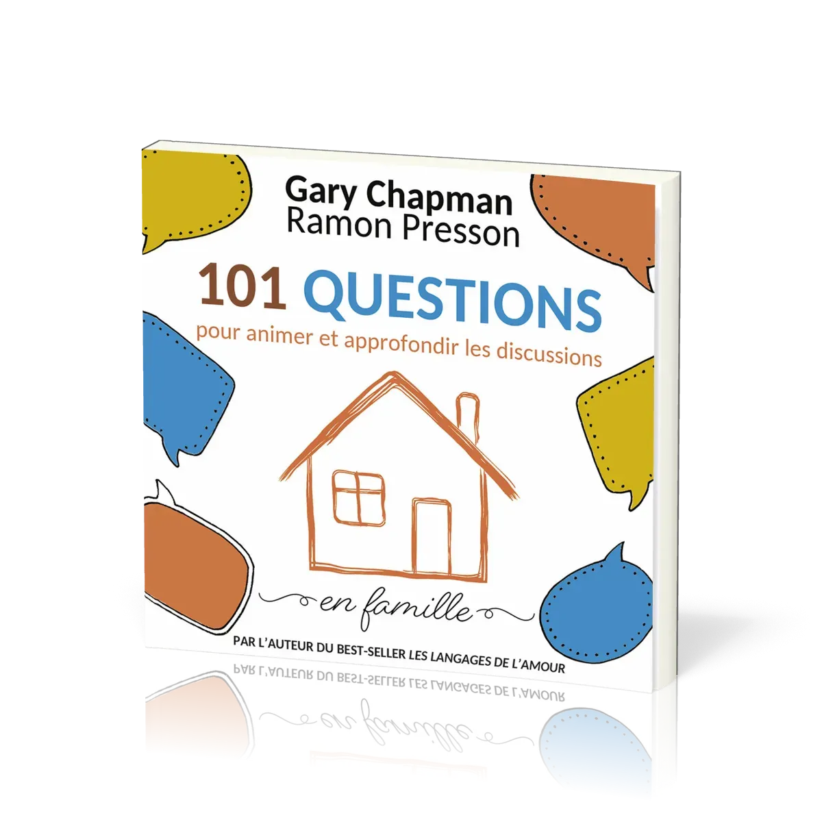 101 QUESTIONS POUR ANIMER ET APPROFONDIR LES DISCUSSIONS EN FAMILLE