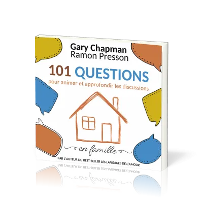 101 QUESTIONS POUR ANIMER ET APPROFONDIR LES DISCUSSIONS EN FAMILLE