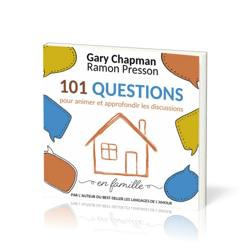 101 QUESTIONS POUR ANIMER ET APPROFONDIR LES DISCUSSIONS EN FAMILLE