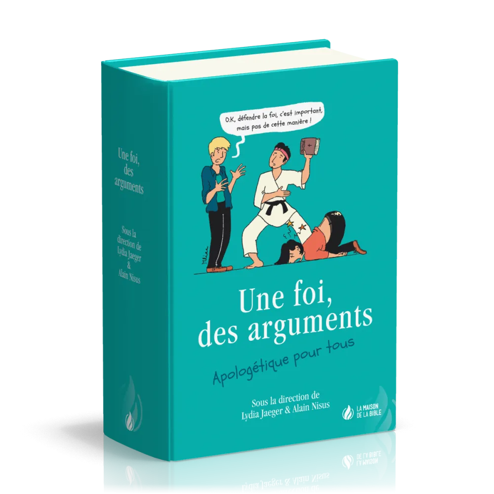 UNE FOI, DES ARGUMENTS - APOLOGETIQUE POUR TOUS