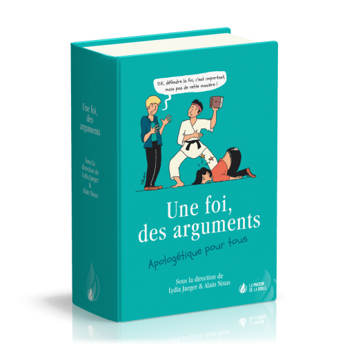 UNE FOI, DES ARGUMENTS - APOLOGETIQUE POUR TOUS