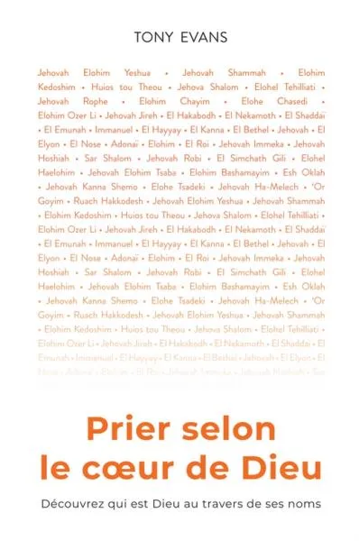 PRIER SELON LE COEUR DE DIEU - DECOUVREZ QUI EST DIEU AU TRAVERS DE SES NOMS