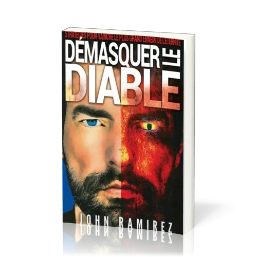 DEMASQUER LE DIABLE - STRATEGIES POUR VAINCRE LE PLUS GRAND DES ENNEMIS DE L'ETERNITE