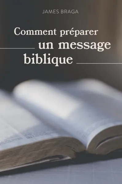 COMMENT PREPARER UN MESSAGE BIBLIQUE - NOUVELLE EDITION