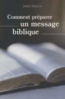 COMMENT PREPARER UN MESSAGE BIBLIQUE - NOUVELLE EDITION