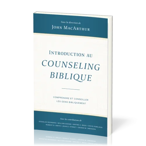 INTRODUCTION AU COUNSELING BIBLIQUE - COMPRENDRE ET CONSEILLER LES GENS BIBLIQUEMENT
