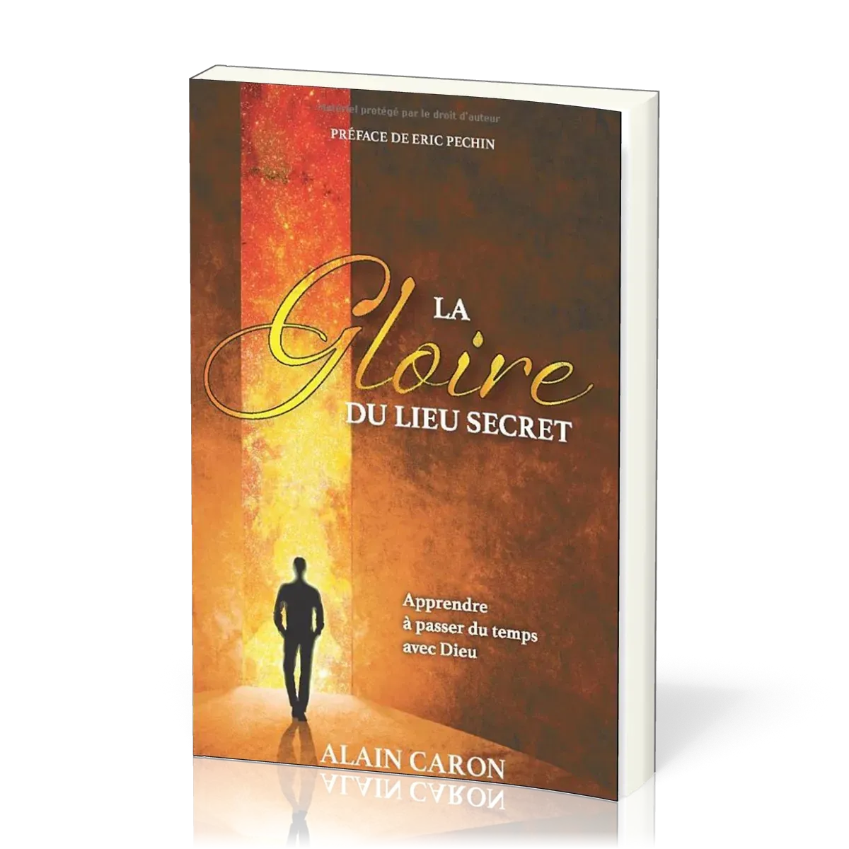 GLOIRE DU LIEU SECRET (LA) - APPRENDRE A PASSER DU TEMPS AVEC DIEU