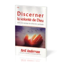 DISCERNER LA VOLONTE DE DIEU DANS UNE EPOQUE DE SEDUCTION SPIRITUELLE