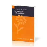 BIEN ETRE ET LA GUERISON (LE) - GUIDE PRATIQUE