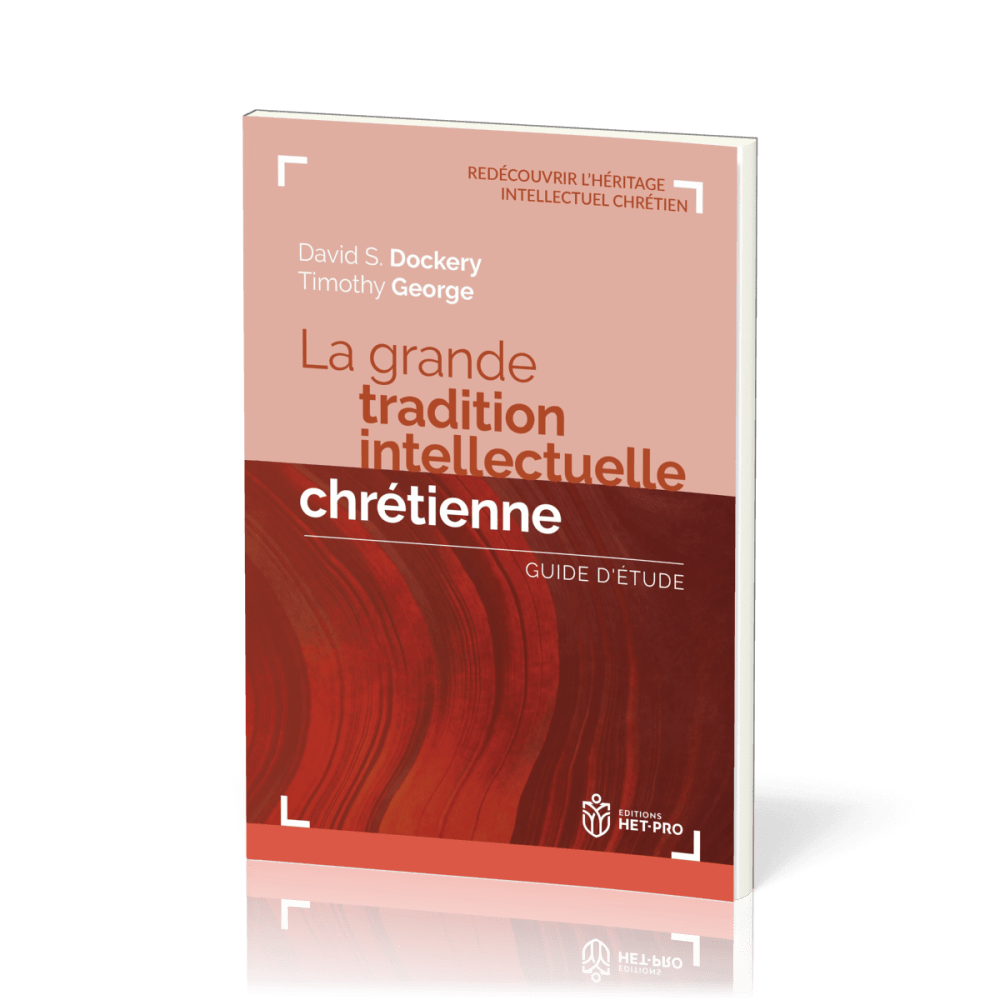GRANDE TRADITION INTELLECTUELLE CHRETIENNE (LA) - GUIDE D'ETUDE - REDECOUVRIR L'HERITAGE INTELLECTUE