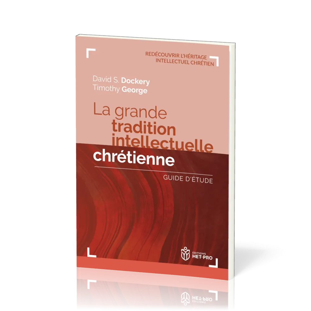 GRANDE TRADITION INTELLECTUELLE CHRETIENNE (LA) - GUIDE D'ETUDE - REDECOUVRIR L'HERITAGE INTELLECTUE