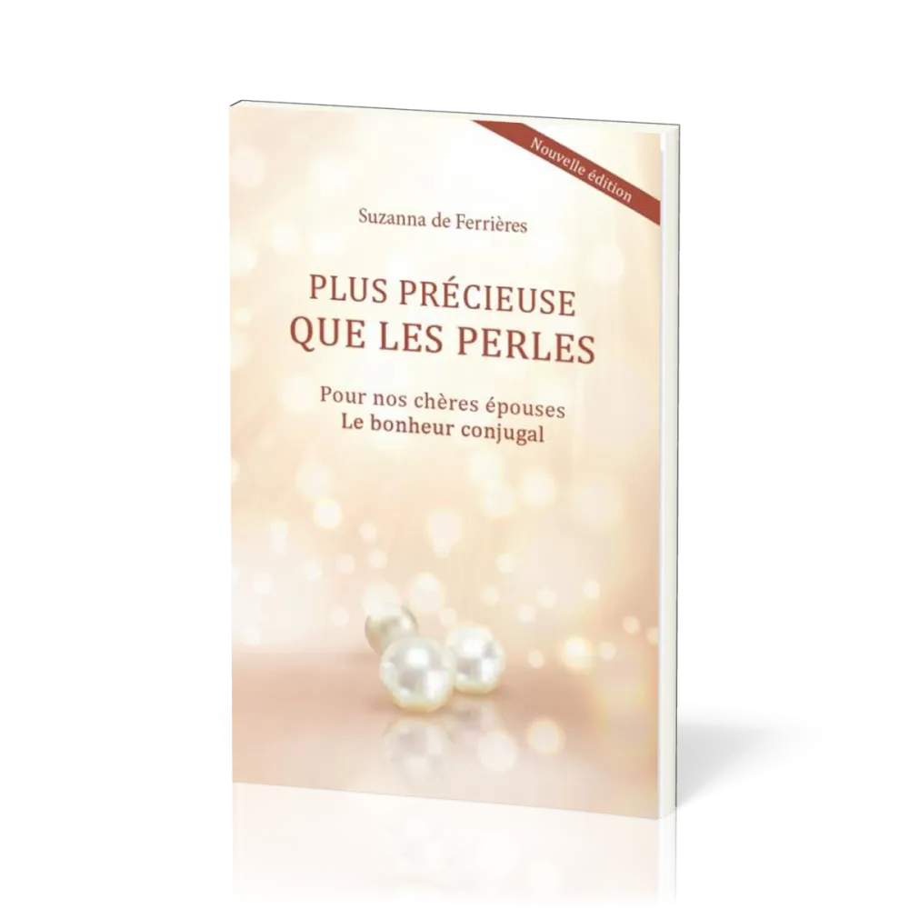 PLUS PRECIEUSE QUE LES PERLES - POUR NOS CHERES EPOUSES. LE BONHEUR CONJUGAL