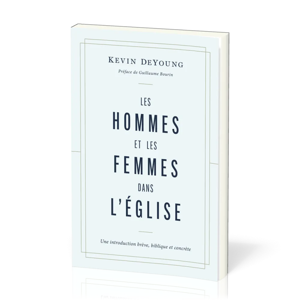 HOMMES ET LES FEMMES DANS L'EGLISE (LES) - UNE INTRODUCTION BREVE, BIBLIQUE ET CONCRETE