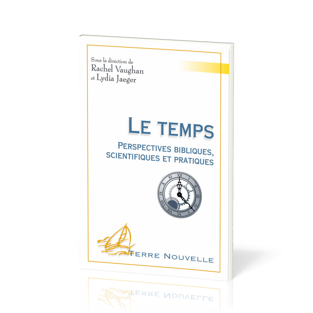 TEMPS (LE) - PERSPECTIVES BIBLIQUES SCIENTIFIQUES ET PRATIQUES
