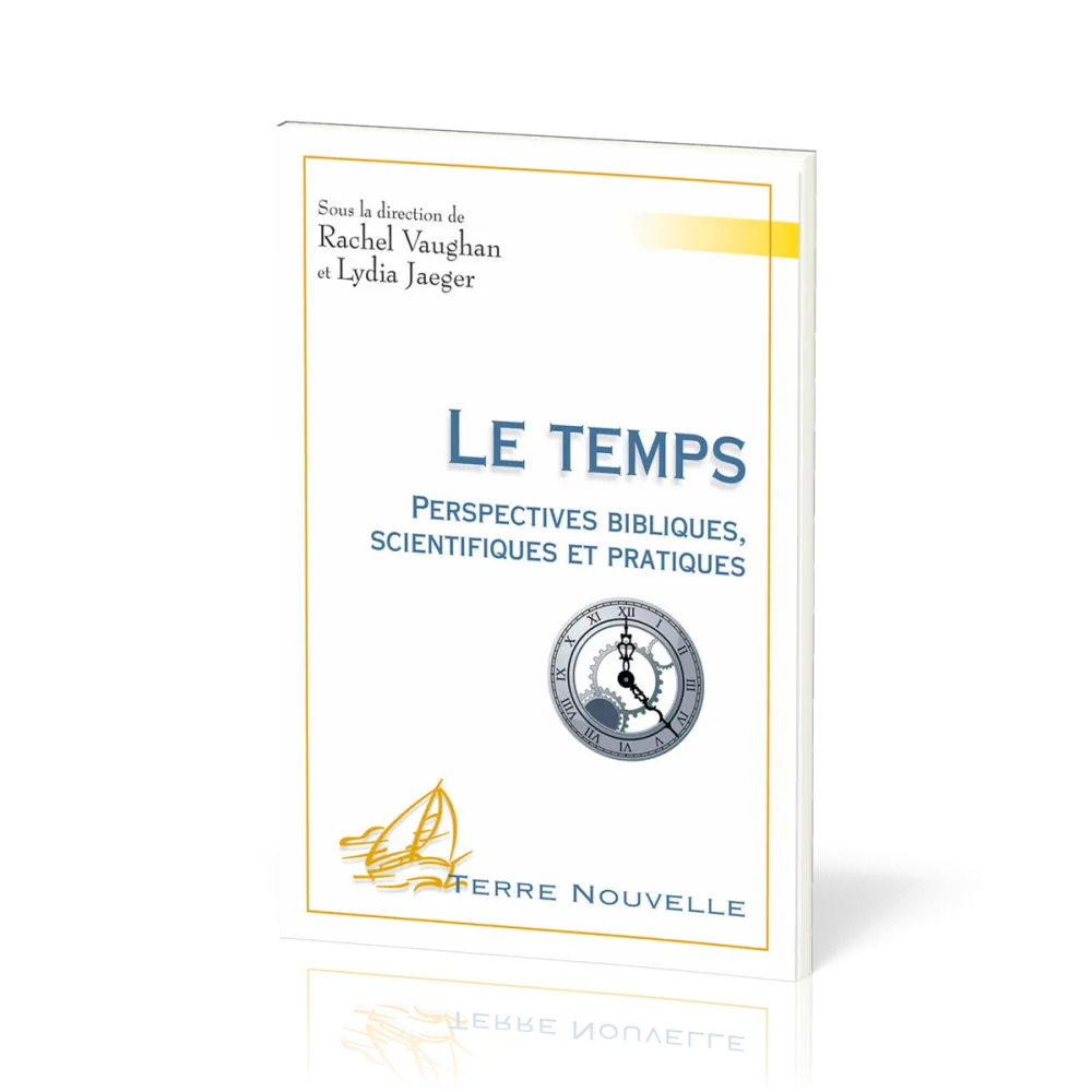 TEMPS (LE) - PERSPECTIVES BIBLIQUES SCIENTIFIQUES ET PRATIQUES