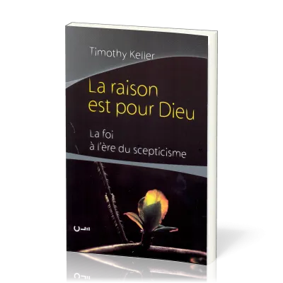 RAISON EST POUR DIEU (LA) LA FOI A L'ERE DU SEPTISISME