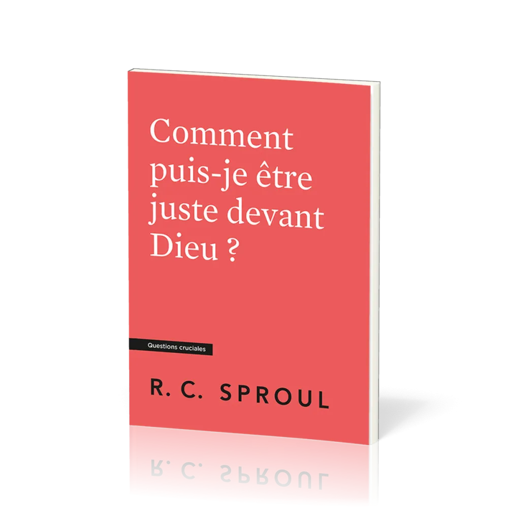 COMMENT PUIS-JE ETRE JUSTE DEVANT DIEU ?