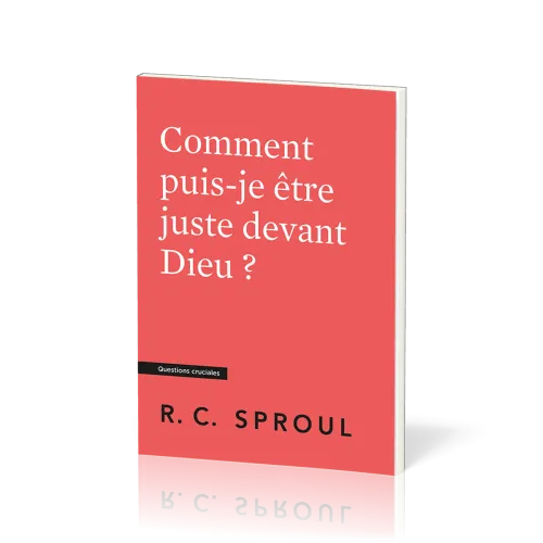 COMMENT PUIS-JE ETRE JUSTE DEVANT DIEU ?