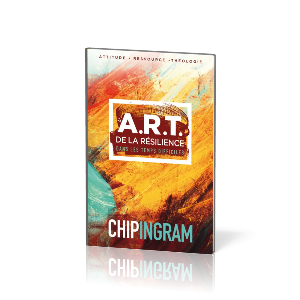 A.R.T. DE LA RESILIENCE DANS LES TEMPS DIFFICILES (L') - ATTITUDE-RESSOUCE-THEOLOGIE